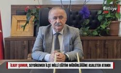 İlkay Şumur, Seydikemer İlçe Milli Eğitim Müdürlüğüne Asaleten Atandı