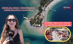 Ölüdeniz “Beach Of Lagoon” Yaz Sezonuna Güçlü Başladı