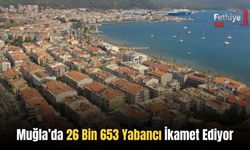 Muğla’da 26 Bin 653 Yabancı İkamet Ediyor