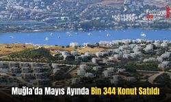Muğla’da Mayıs Ayında Bin 344 Konut Satıldı