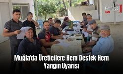 Muğla'da Üreticilere Hem Destek Hem Yangın Uyarısı