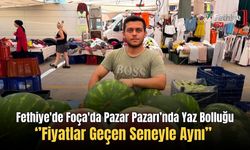 Fethiye Foça'da Pazar Pazarı’nda Yaz Bolluğu