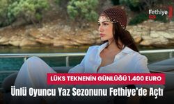Ünlü Oyuncu Yaz Sezonunu Fethiye’de Açtı