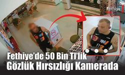 Fethiye’de 50 Bin TL’lik Gözlük Hırsızlığı Kamerada