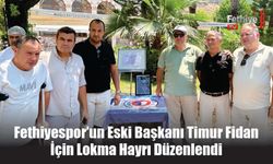 Fethiyespor’un Eski Başkanı Timur Fidan İçin Lokma Hayrı Düzenlendi
