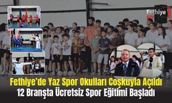 Fethiye’de Yaz Spor Okulları Coşkuyla Açıldı 12 Branşta Ücretsiz Spor Eğitimi Başladı