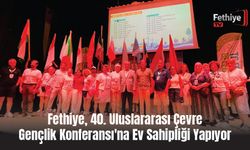 Fethiye, 40. Uluslararası Çevre Gençlik Konferansı'na Ev Sahipliği Yapıyor