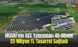 MUSKİ'nin GES Yatırımları 45 Günde 23 Milyon TL Tasarruf Sağladı