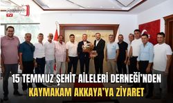 15 Temmuz Şehit Aileleri Derneği’nden Kaymakam Akkaya’ya Ziyaret