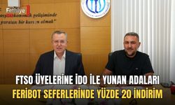FTSO Üyelerine İDO ile Yunan Adaları Feribot Seferlerinde Yüzde 20 İndirim