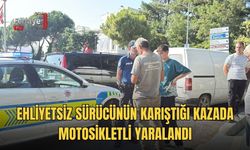Ehliyetsiz Sürücünün Karıştığı Kazada Motosikletli Yaralandı