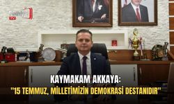 Kaymakam Akkaya: "15 Temmuz, Milletimizin Demokrasi Destanıdır"