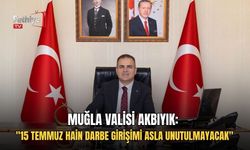 Muğla Valisi Akbıyık: "15 Temmuz Hain Darbe Girişimi Asla Unutulmayacak"
