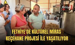 Fethiye'de Kültürel Miras Keçehane Projesi ile Yaşatılıyor
