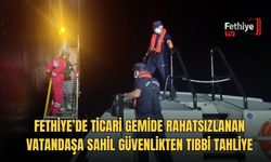 Fethiye’de Ticari Gemide Rahatsızlanan Vatandaşa Sahil Güvenlikten Tıbbi Tahliye