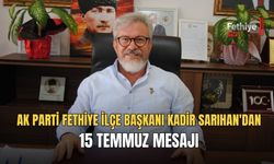 Ak Parti Fethiye İlçe Başkanı Kadir Sarıhan'dan 15 Temmuz Mesajı