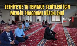 Fethiye’de 15 Temmuz Şehitleri İçin Mevlid Programı Düzenlendi