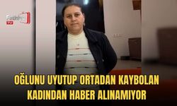 Oğlunu Uyutup Ortadan Kaybolan Kadından Haber Alınamıyor