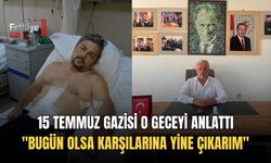 15 Temmuz Gazisi O Geceyi Anlattı "Bugün Olsa Karşılarına Yine Çıkarım"