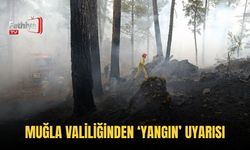 Muğla Valiliğinden ‘Yangın’ Uyarısı