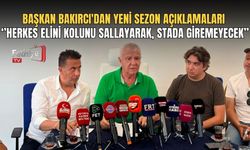 Başkan Bakırcı'dan Yeni Sezon Açıklamaları ‘’Herkes Elini Kolunu Sallayarak, Stada Giremeyecek’’
