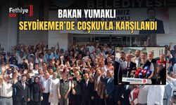 Bakan Yumaklı Seydikemer’de Coşkuyla Karşılandı