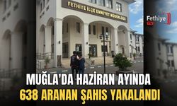 Muğla'da Haziran Ayında 638 Aranan Şahıs Yakalandı