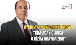 Aydın Ayaydın'dan Net Mesaj: ‘’Kim Aday Olursa O Bizim Adayımızdır’’