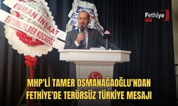 MHP'li Tamer Osmanağaoğlu'ndan Fethiye'de Terörsüz Türkiye Mesajı