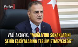 Vali Akbıyık, "Muğla’nın Sokaklarını Şehir Eşkiyalarına Teslim Etmeyeceğiz"