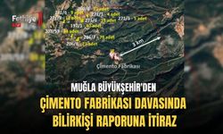 Muğla Büyükşehir'den Çimento Fabrikası Davasında Bilirkişi Raporuna İtiraz