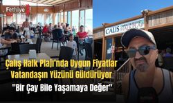 Çalış Halk Plajı’nda Uygun Fiyatlar Vatandaşın Yüzünü Güldürüyor