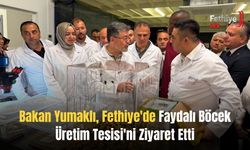 Bakan Yumaklı, Fethiye'de Faydalı Böcek Üretim Tesisi'ni Ziyaret Etti