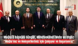 Muğla İl Başkanı Güngör, Milletvekilleri Mete ve Otgöz: ‘’Muğla’mız ve Hemşerilerimiz İçin Çalışıyor ve Başarıyoruz’’