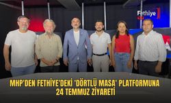MHP'den Fethiye'deki 'Dörtlü Masa' Platformuna 24 Temmuz Ziyareti