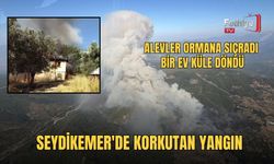 Seydikemer'de Korkutan Yangın: Alevler Ormana Sıçradı, Bir Ev Küle Döndü