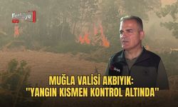 Muğla Valisi Akbıyık: "Yangın Kısmen Kontrol Altında"