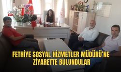 Fethiye Sosyal Hizmetler Müdürü’ne Ziyarette Bulundular
