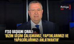 FTSO Başkanı Çıralı: 'Bizim Seçim Çalışmamız, Yaptıklarımızı Ve Yapacaklarımızı Anlatmaktır'
