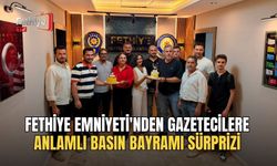 Fethiye Emniyeti'nden Gazetecilere Anlamlı Basın Bayramı Sürprizi