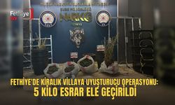 Fethiye'de Kiralık Villaya Uyuşturucu Operasyonu: 5 Kilo Esrar Ele Geçirildi