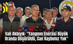 Vali Akbıyık: "Yangının Enerjisi Büyük Oranda Düşürüldü, Can Kaybımız Yok"