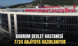 Bodrum Devlet Hastanesi 7/24 Anjiyoya Hazırlanıyor