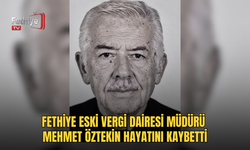 Fethiye Eski Vergi Dairesi Müdürü Mehmet Öztekin Hayatını Kaybetti