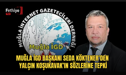 Muğla İGD Başkanı Seda Köktener’den Yalçın Koşukavak’ın Sözlerine Tepki