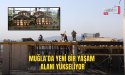Muğla’da Yeni Bir Yaşam Alanı Yükseliyor