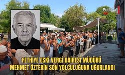 Fethiye Eski Vergi Dairesi Müdürü Mehmet Öztekin Son Yolculuğuna Uğurlandı