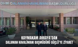 Kaymakam Akkaya’dan Dalaman Havalimanı Başmüdürü Güçlü’ye Ziyaret