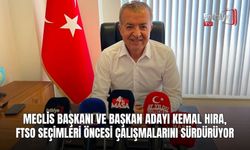 Meclis Başkanı ve Başkan Adayı Kemal Hıra, FTSO Seçimleri Öncesi Çalışmalarını Sürdürüyor
