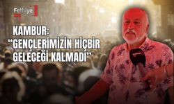 Kambur: “Gençlerimizin Hiçbir Geleceği Kalmadı”
